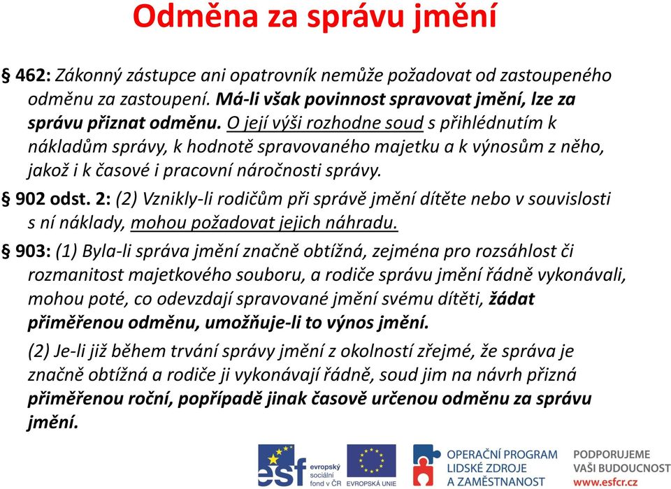 2: (2) Vznikly-li rodičům při správě jmění dítěte nebo v souvislosti s ní náklady, mohou požadovat jejich náhradu.