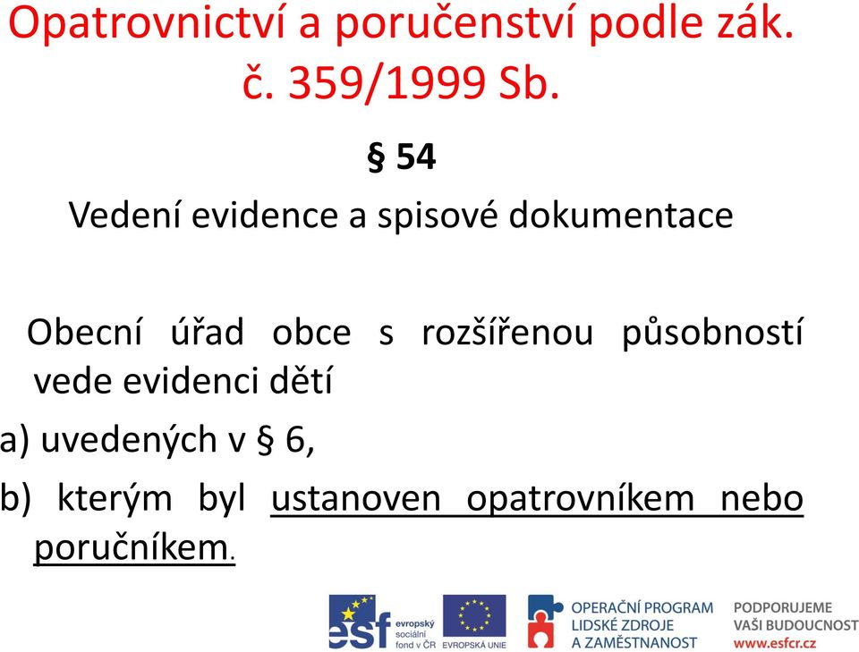 obce s rozšířenou působností vede evidenci dětí a)