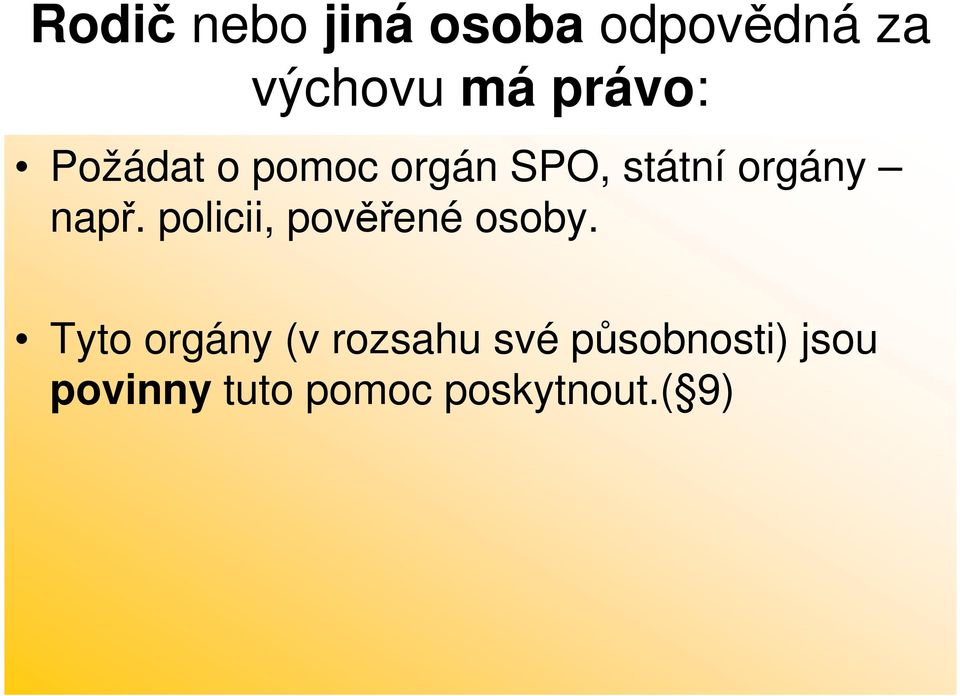 např. policii, pověřené osoby.