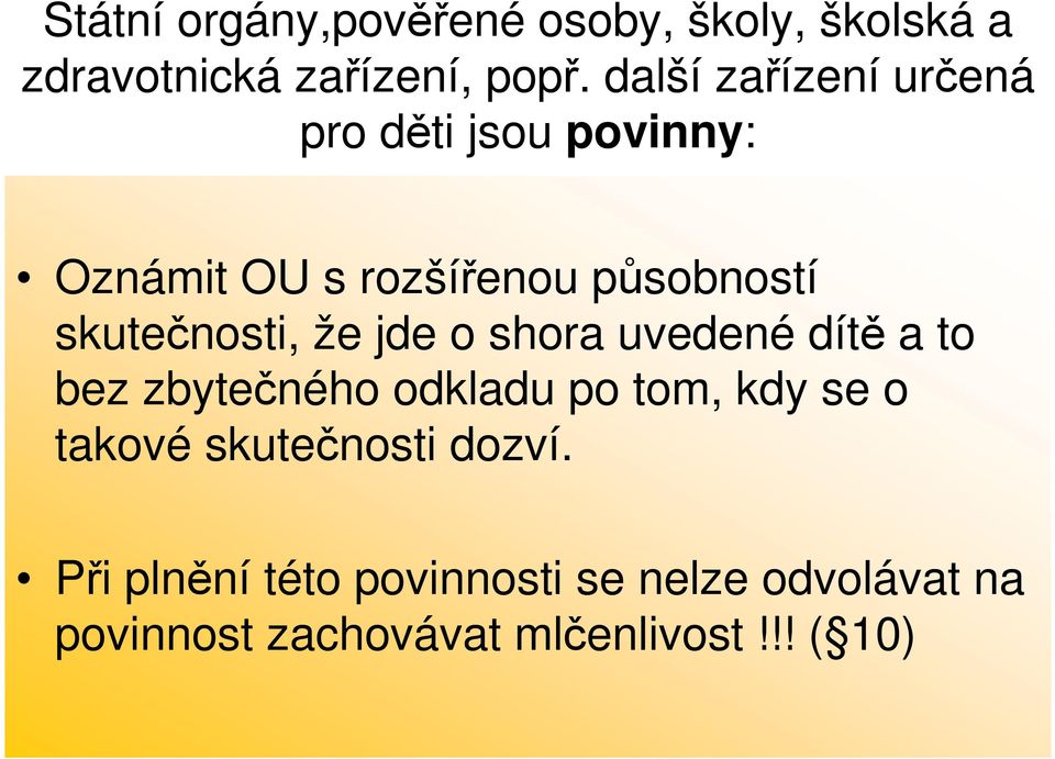 skutečnosti, že jde o shora uvedené dítě a to bez zbytečného odkladu po tom, kdy se o