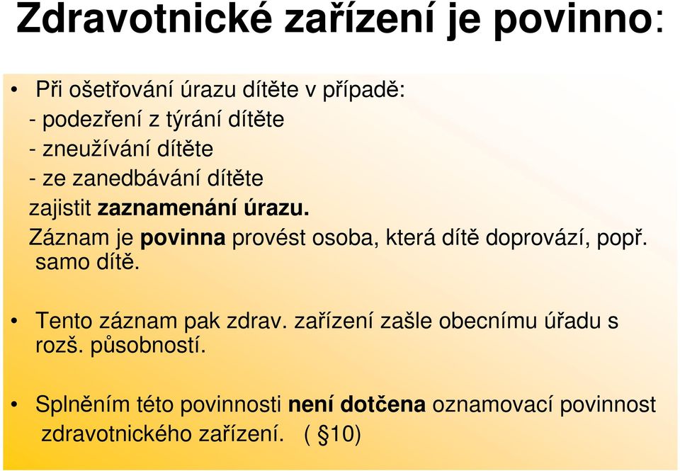 Záznam je povinna provést osoba, která dítě doprovází, popř. samo dítě. Tento záznam pak zdrav.