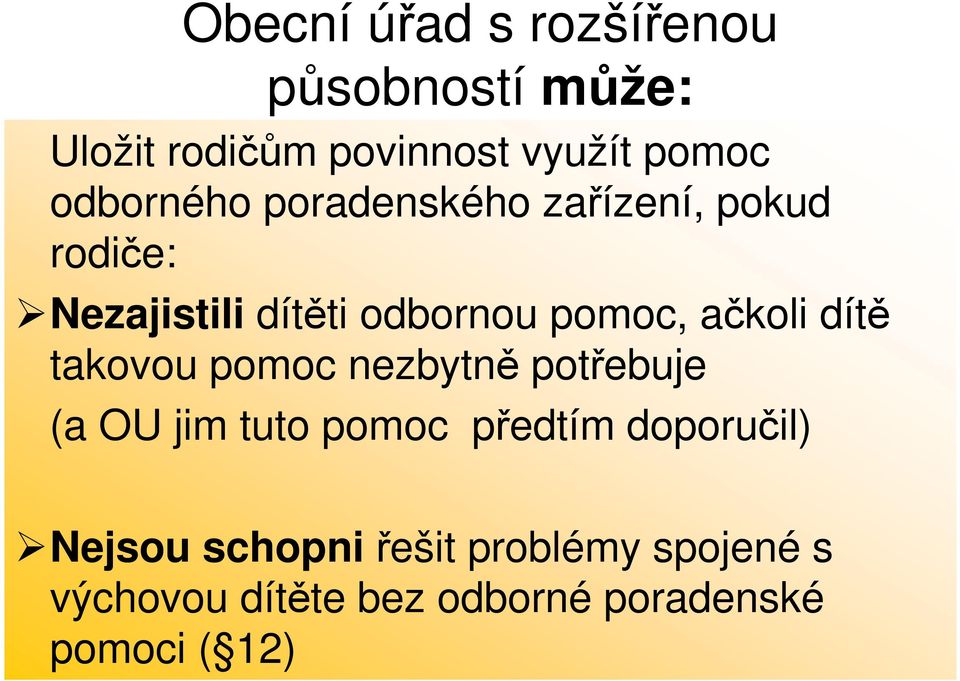 ačkoli dítě takovou pomoc nezbytně potřebuje (a OU jim tuto pomoc předtím doporučil)