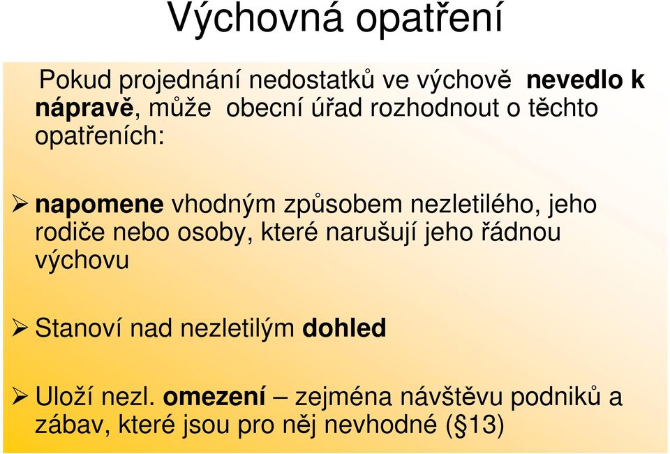 jeho rodiče nebo osoby, které narušují jeho řádnou výchovu Stanoví nad nezletilým