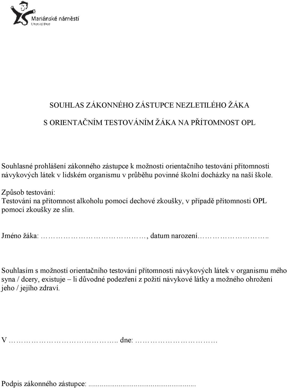 Způsob testování: Testování na přítomnost alkoholu pomocí dechové zkoušky, v případě přítomnosti OPL pomocí zkoušky ze slin. Jméno žáka:, datum narození.