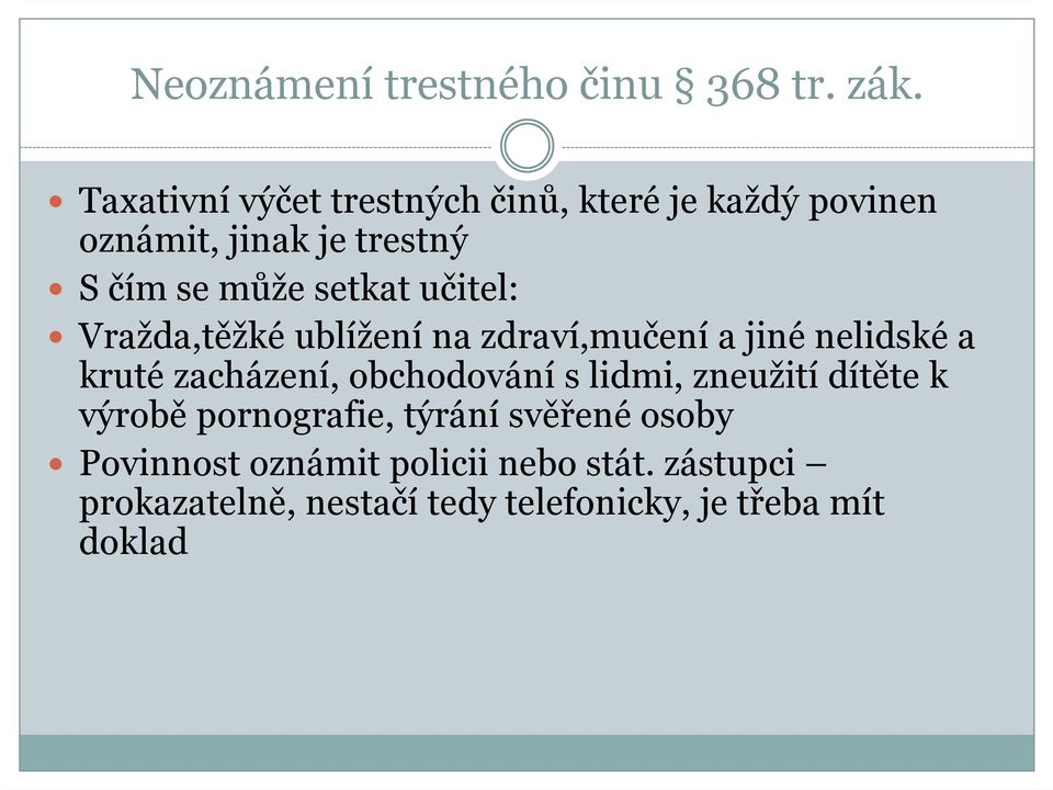 učitel: Vražda,těžké ublížení na zdraví,mučení a jiné nelidské a kruté zacházení, obchodování s