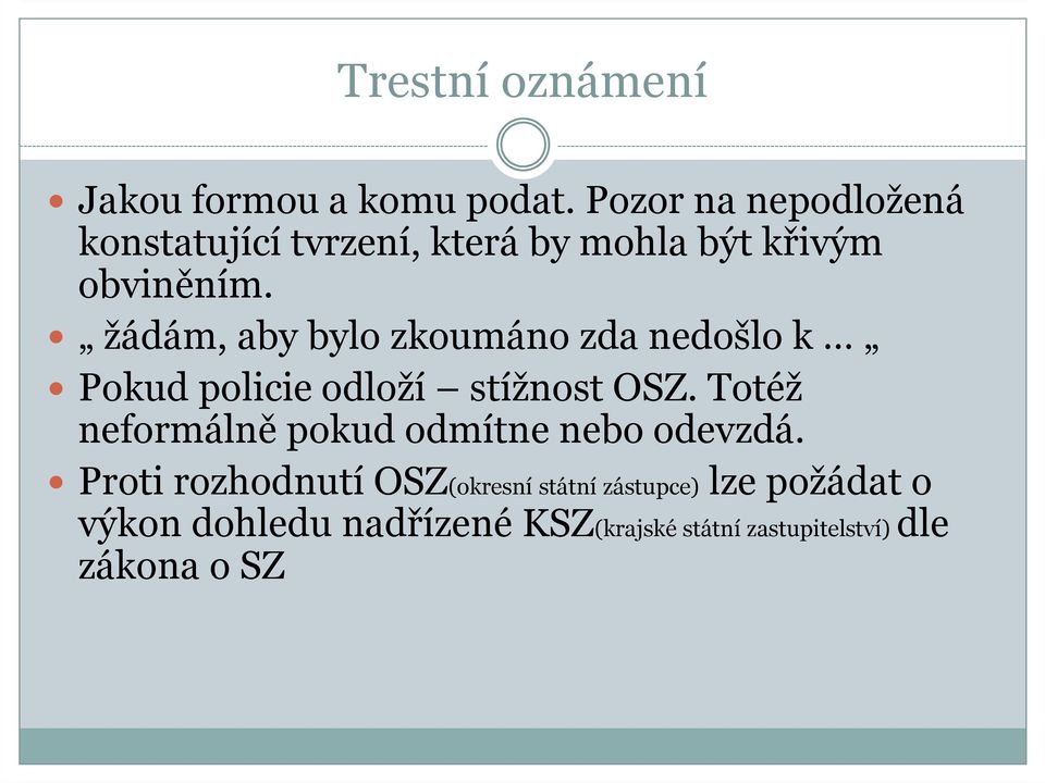 žádám, aby bylo zkoumáno zda nedošlo k Pokud policie odloží stížnost OSZ.