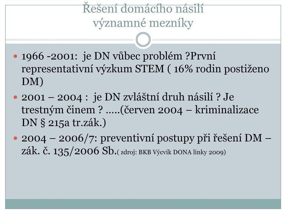 zvláštní druh násilí? Je trestným činem?..(červen 2004 kriminalizace DN 215a tr.zák.