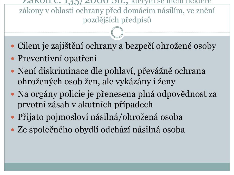 zajištění ochrany a bezpečí ohrožené osoby Preventivní opatření Není diskriminace dle pohlaví, převážně ochrana