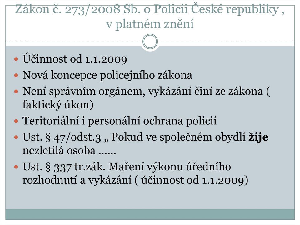 faktický úkon) Teritoriální i personální ochrana policií Ust. 47/odst.