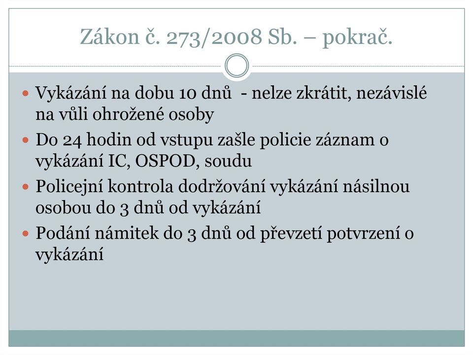 24 hodin od vstupu zašle policie záznam o vykázání IC, OSPOD, soudu