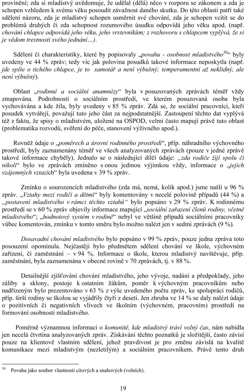 (např. chování chlapce odpovídá jeho věku, jeho vrstevníkům; z rozhovoru s chlapcem vyplývá, že si je vědom trestnosti svého jednání ).