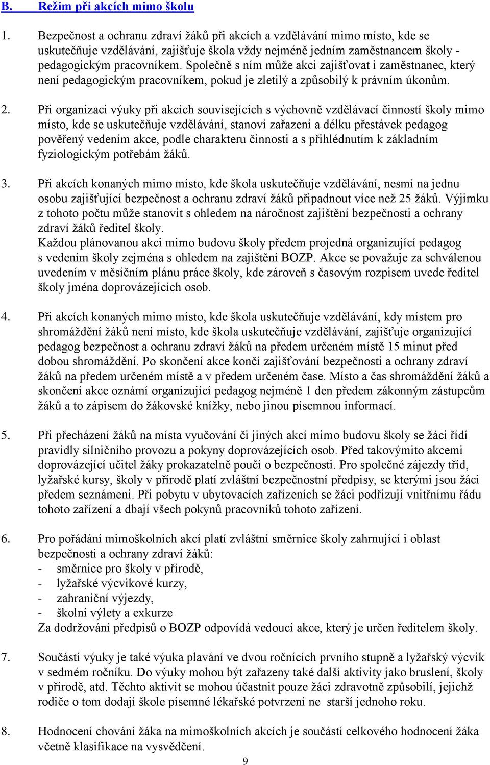 Společně s ním může akci zajišťovat i zaměstnanec, který není pedagogickým pracovníkem, pokud je zletilý a způsobilý k právním úkonům. 2.