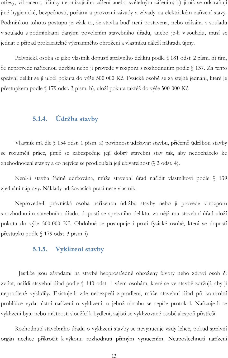 prokazatelně významného ohrožení a vlastníku náleží náhrada újmy. Právnická osoba se jako vlastník dopustí správního deliktu podle 181 odst. 2 písm.