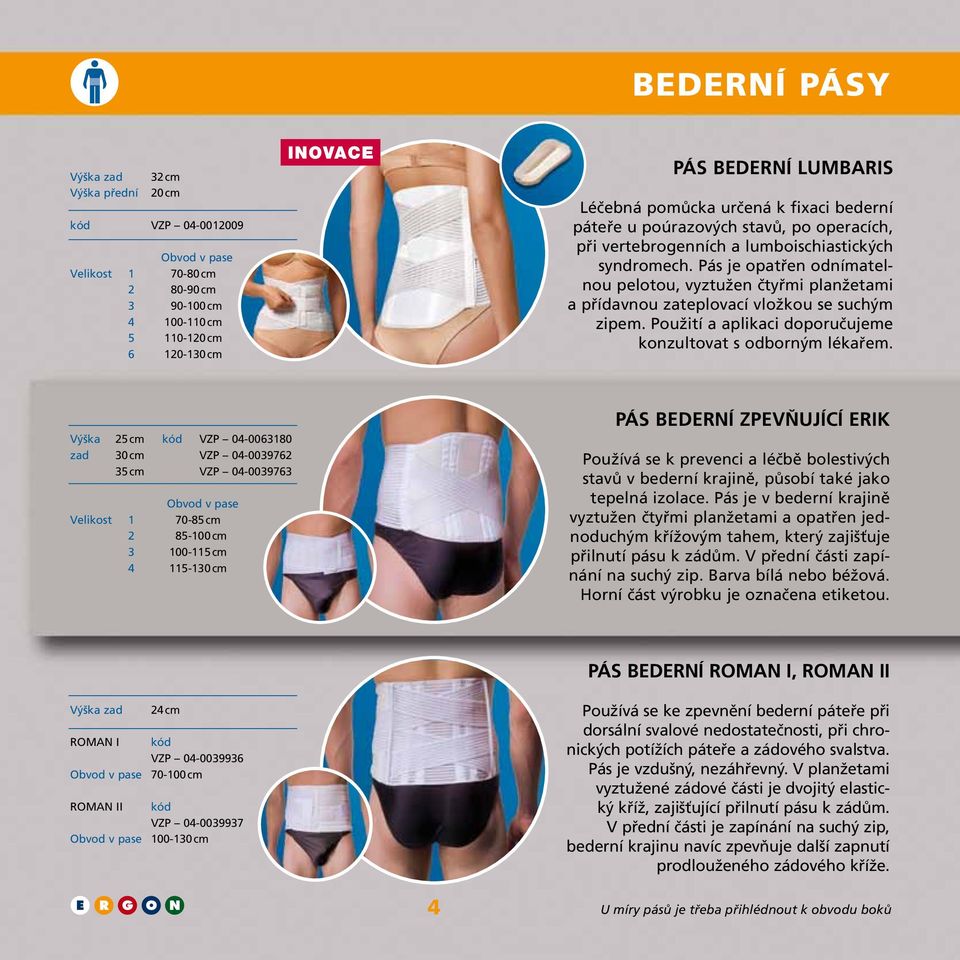 Pás je opatřen odnímatelnou pelotou, vyztužen čtyřmi planžetami a přídavnou zateplovací vložkou se suchým zipem. Použití a aplikaci doporučujeme konzultovat s odborným lékařem.