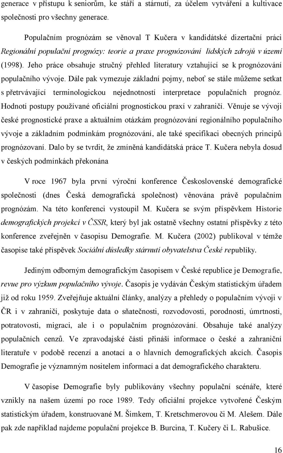 Jeho práce obsahuje stručný přehled literatury vztahující se k prognózování populačního vývoje.