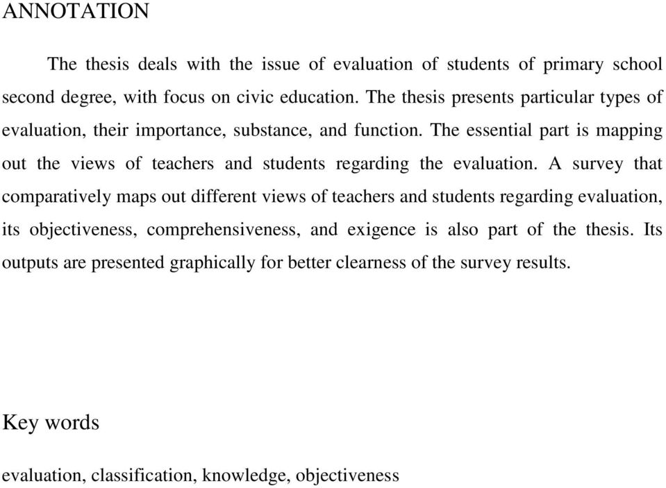 The essential part is mapping out the views of teachers and students regarding the evaluation.