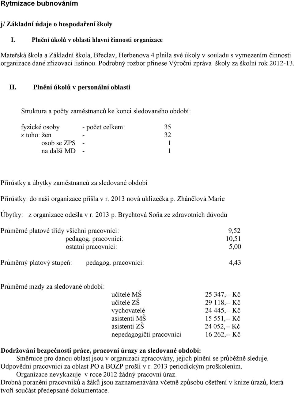 Podrobný rozbor přinese Výroční zpráva školy za školní rok 2012-13. II.