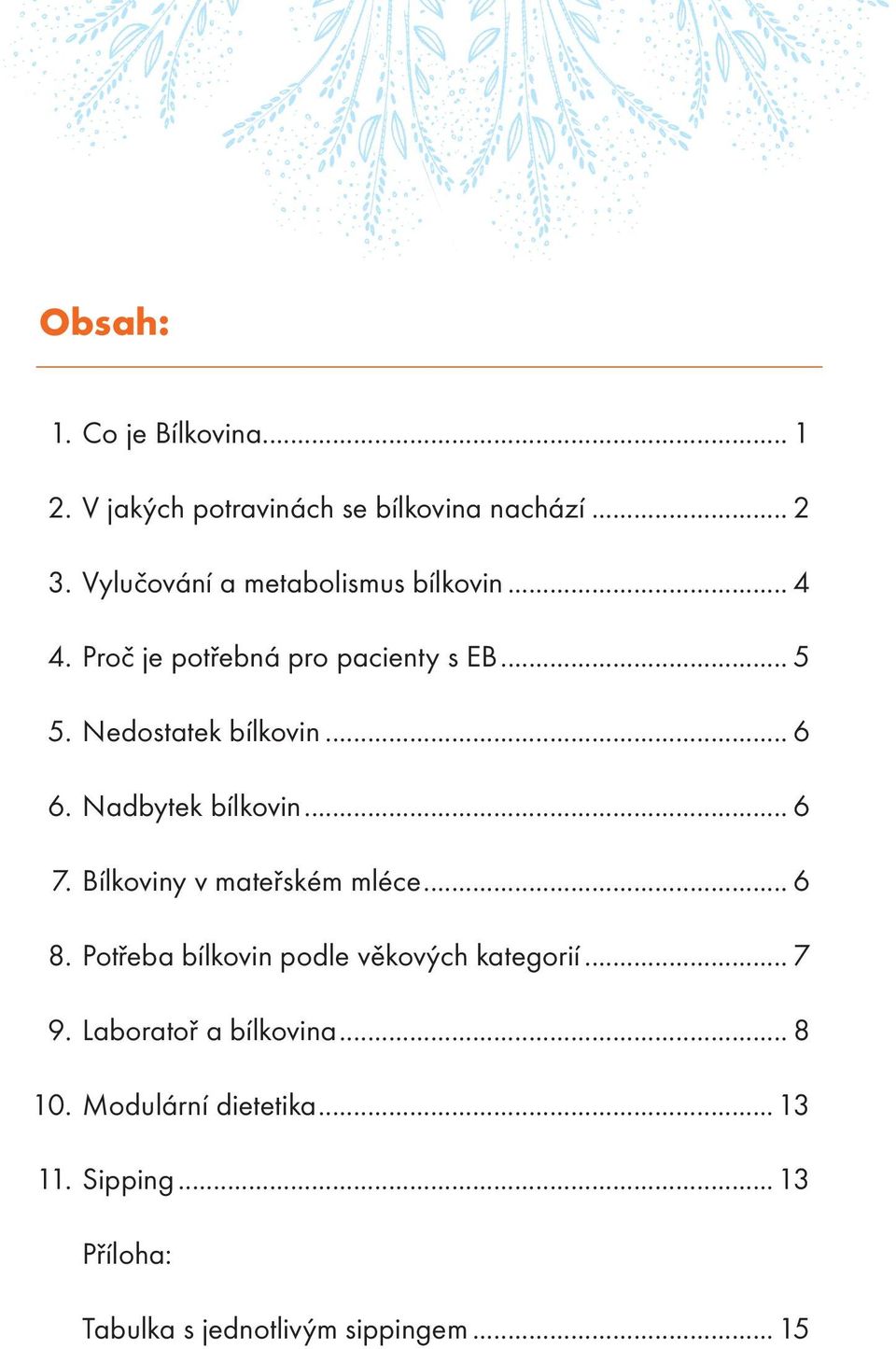 .. 6 6. Nadbytek bílkovin... 6 7. Bílkoviny v mateřském mléce... 6 8.