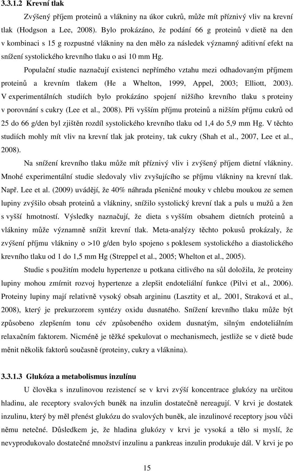 Populační studie naznačují existenci nepřímého vztahu mezi odhadovaným příjmem proteinů a krevním tlakem (He a Whelton, 1999, Appel, 2003; Elliott, 2003).