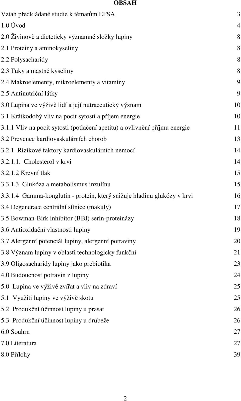 3.1 Krátkodobý vliv na pocit sytosti a příjem energie 10 3.1.1 Vliv na pocit sytosti (potlačení apetitu) a ovlivnění příjmu energie 11 3.2 Prevence kardiovaskulárních chorob 13 3.2.1 Rizikové faktory kardiovaskulárních nemocí 14 3.