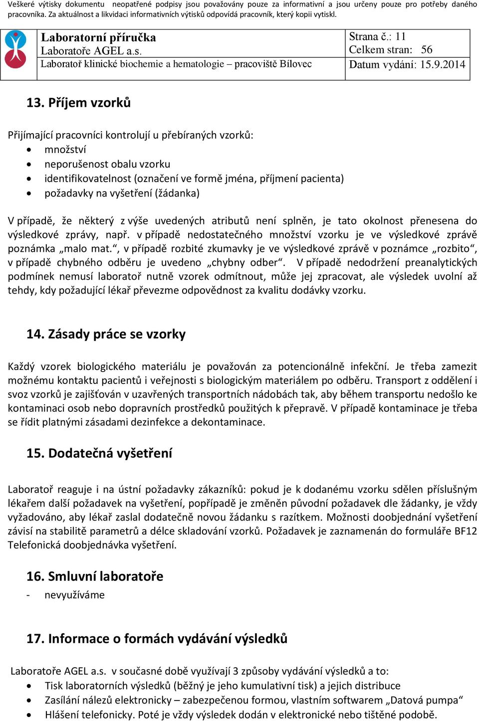 (žádanka) V případě, že některý z výše uvedených atributů není splněn, je tato okolnost přenesena do výsledkové zprávy, např.