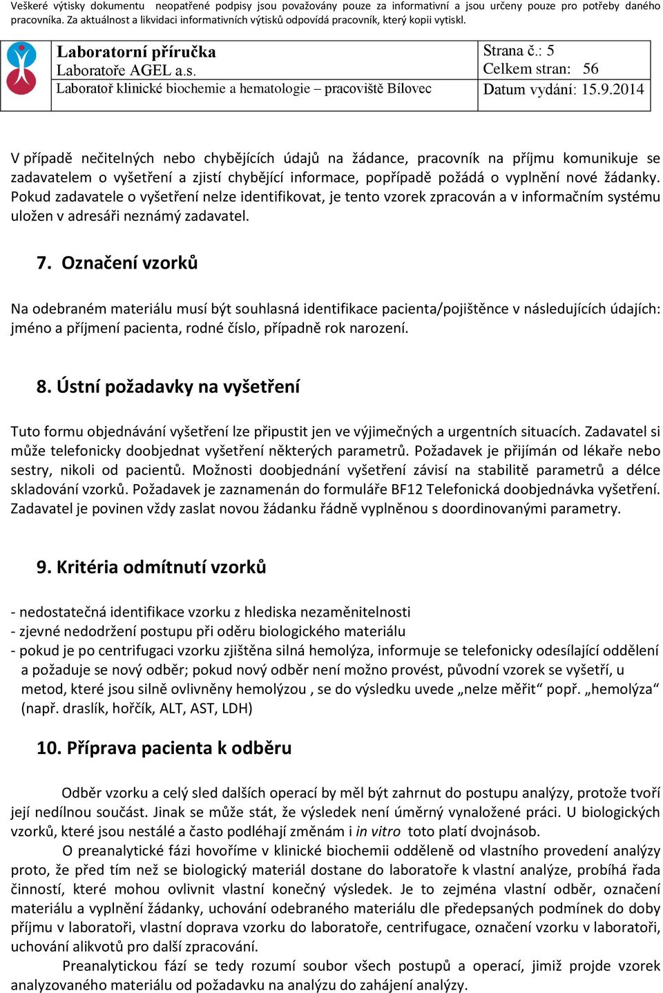 Označení vzorků Na odebraném materiálu musí být souhlasná identifikace pacienta/pojištěnce v následujících údajích: jméno a příjmení pacienta, rodné číslo, případně rok narození. 8.