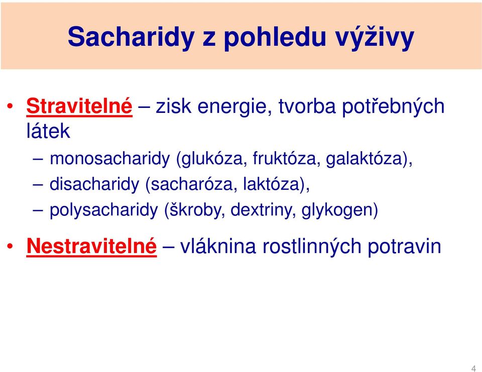 galaktóza), disacharidy (sacharóza, laktóza), polysacharidy