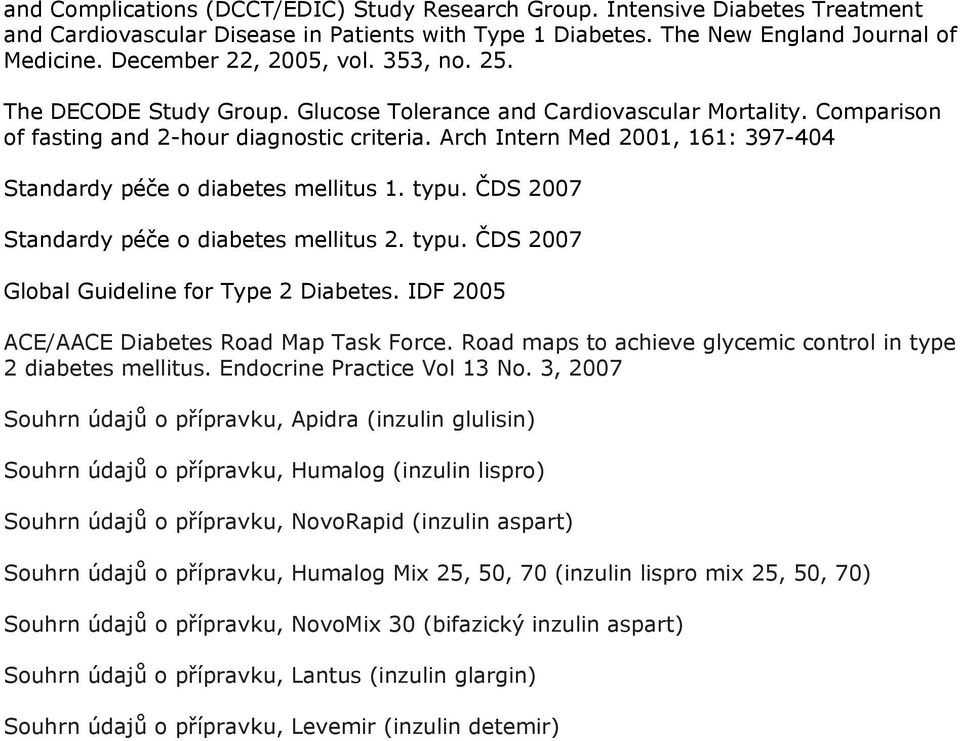 Arch Intern Med 2001, 161: 397-404 Standardy péče o diabetes mellitus 1. typu. ČDS 2007 Standardy péče o diabetes mellitus 2. typu. ČDS 2007 Global Guideline for Type 2 Diabetes.
