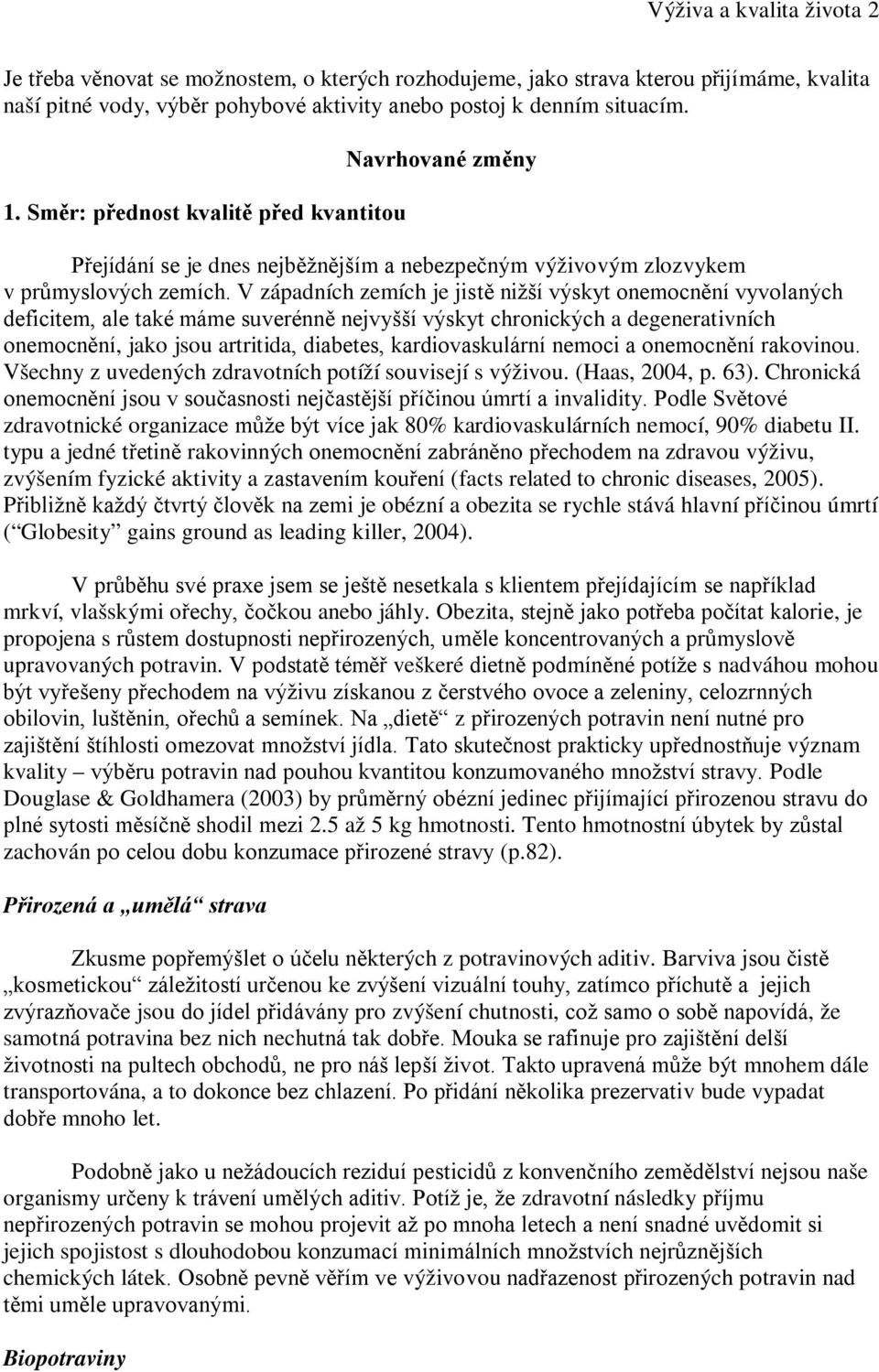 V západních zemích je jistě nižší výskyt onemocnění vyvolaných deficitem, ale také máme suverénně nejvyšší výskyt chronických a degenerativních onemocnění, jako jsou artritida, diabetes,