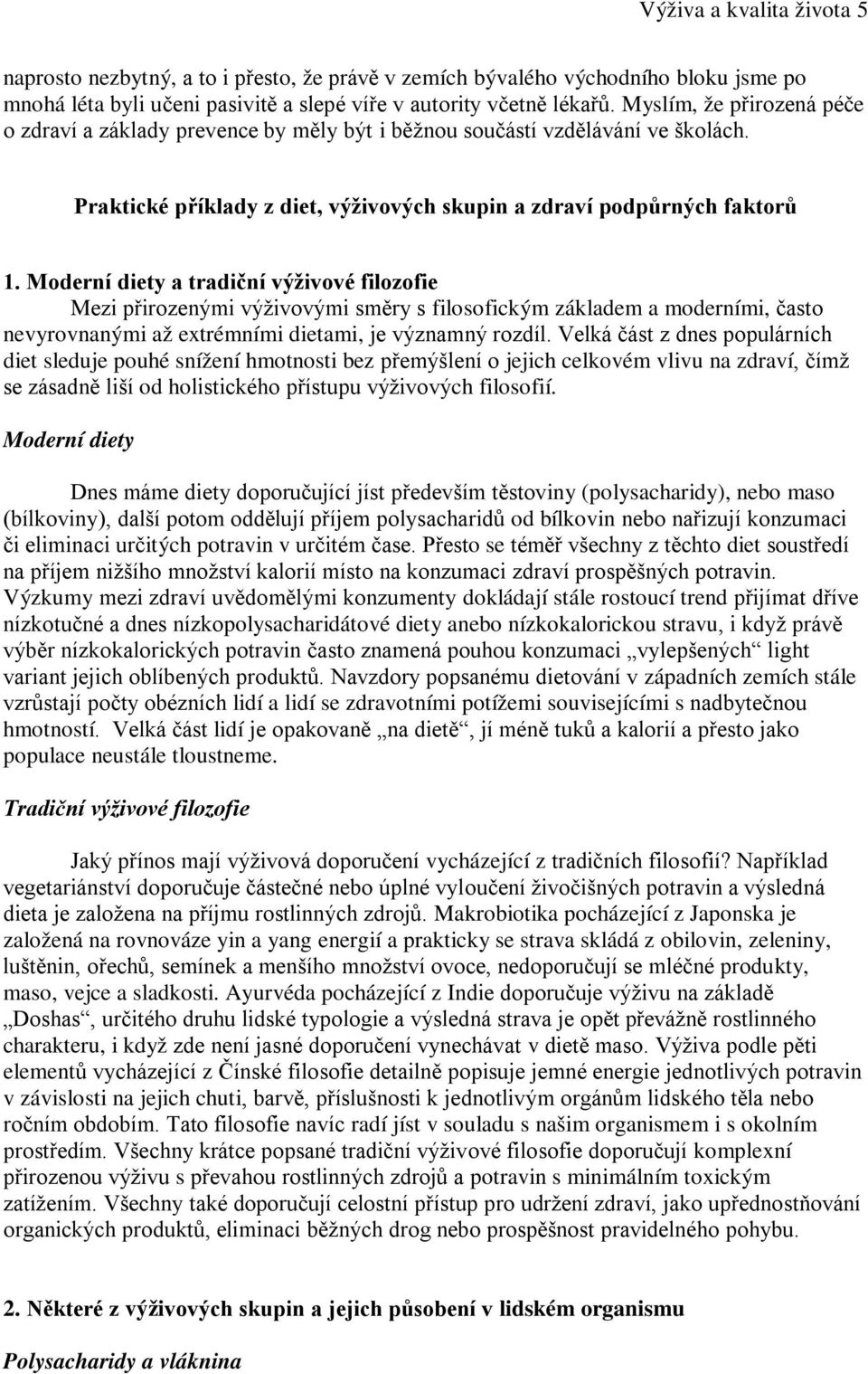 Moderní diety a tradiční výživové filozofie Mezi přirozenými výživovými směry s filosofickým základem a moderními, často nevyrovnanými až extrémními dietami, je významný rozdíl.