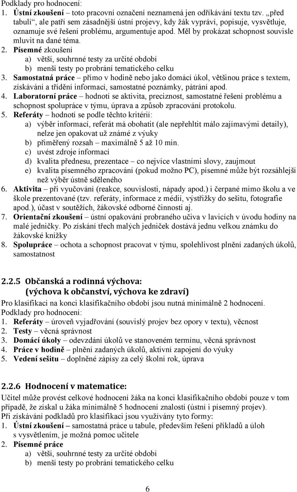 Písemné zkoušení a) větší, souhrnné testy za určité období b) menší testy po probrání tematického celku 3.