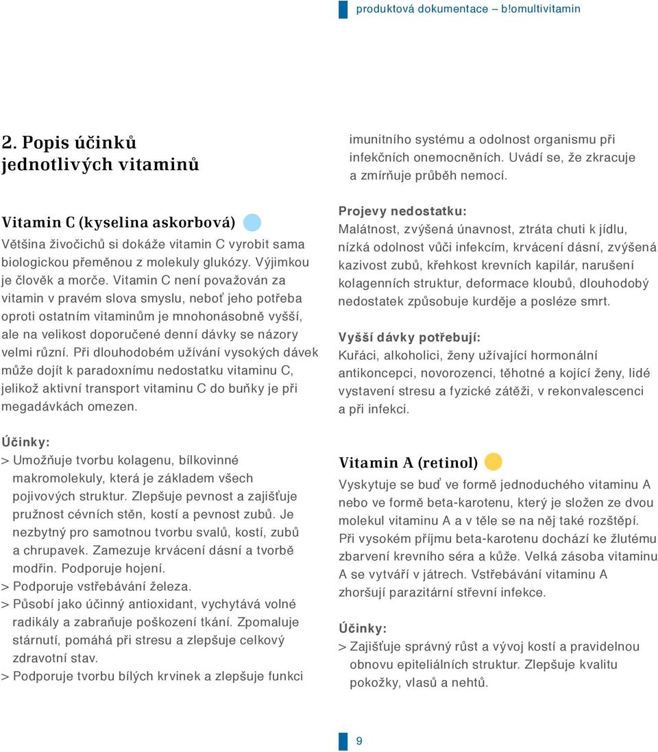 Vitamin C není považován za vitamin v pravém slova smyslu, neboť jeho potřeba oproti ostatním vitaminům je mnohonásobně vyšší, ale na velikost doporučené denní dávky se názory velmi různí.