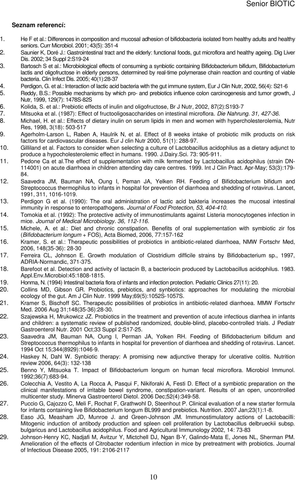 : Microbiological effects of consuming a synbiotic containing Bifidobacterium bifidum, Bifidobacterium lactis and oligofructose in elderly persons, determined by real-time polymerase chain reaction