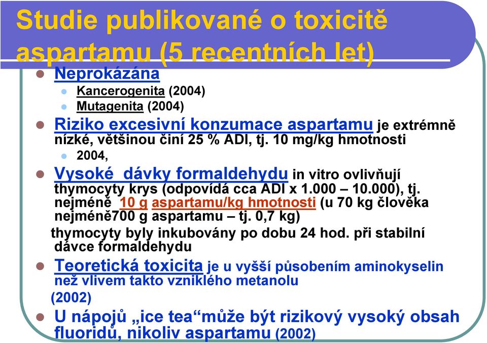 nejméně 10 g aspartamu/kg hmotnosti (u 70 kg člověka nejméně700 g aspartamu tj. 0,7 kg) thymocyty byly inkubovány po dobu 24 hod.