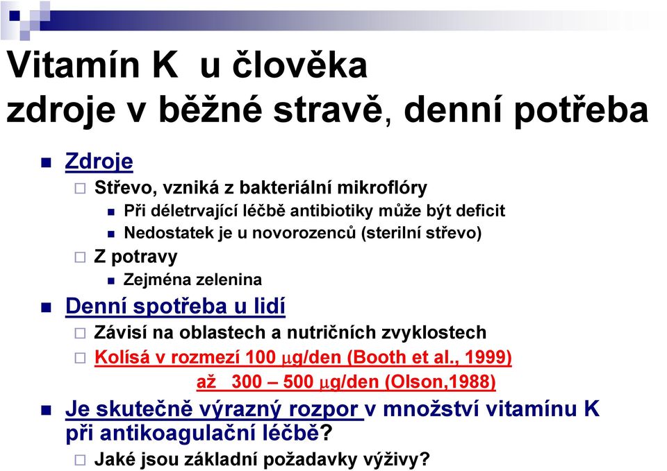 spotřeba u lidí Závisí na oblastech a nutričních zvyklostech Kolísá v rozmezí 100 μg/den (Booth et al.