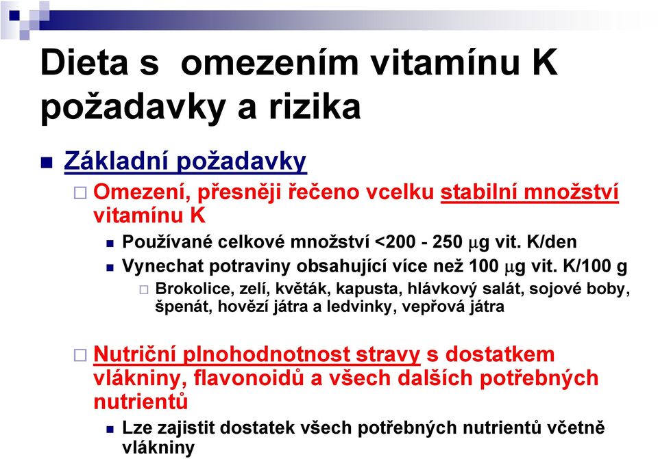 K/100 g Brokolice, zelí, květák, kapusta, hlávkový salát, sojové boby, špenát, hovězí játra a ledvinky, vepřová játra Nutriční