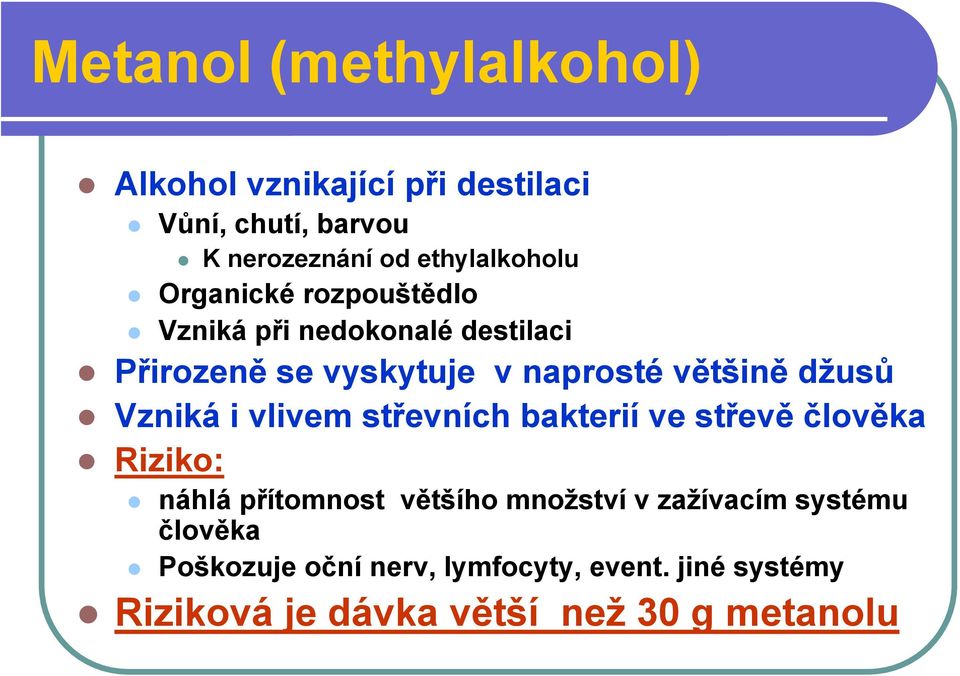 většině džusů Vzniká i vlivem střevních bakterií ve střevě člověka Riziko: náhlá přítomnost většího