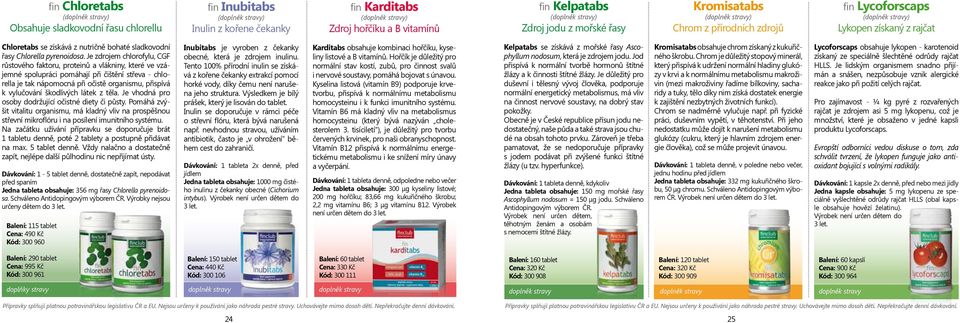 Je zdrojem chlorofylu, CGF růstového faktoru, proteinů a vlákniny, které ve vzájemné spolupráci pomáhají při čištění střeva - chlorella je tak nápomocná při očistě organismu, přispívá k vylučování