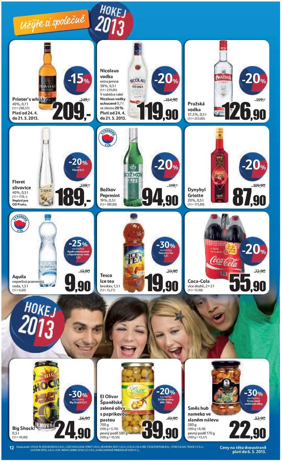 154,90 119,90 Pražská vodka 37,5%, 0,5 l (1 l = 253,80) 159,- 126,90 na Fleret 0,5 l Fleret slivovice 40%, 0,5 l (1 l = 378,-) Neplatí pro OD Praha.
