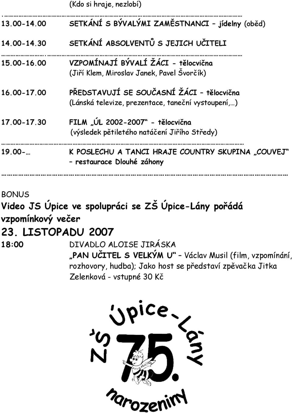 00-17.30 FILM ÚL 2002-2007 - tělocvična (výsledek pětiletého natáčení Jiřího Středy) 19.