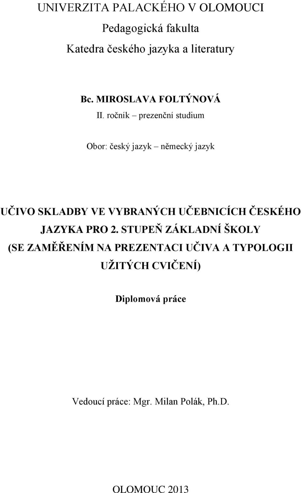 ročník prezenční studium Obor: český jazyk německý jazyk UČIVO SKLADBY VE VYBRANÝCH UČEBNICÍCH