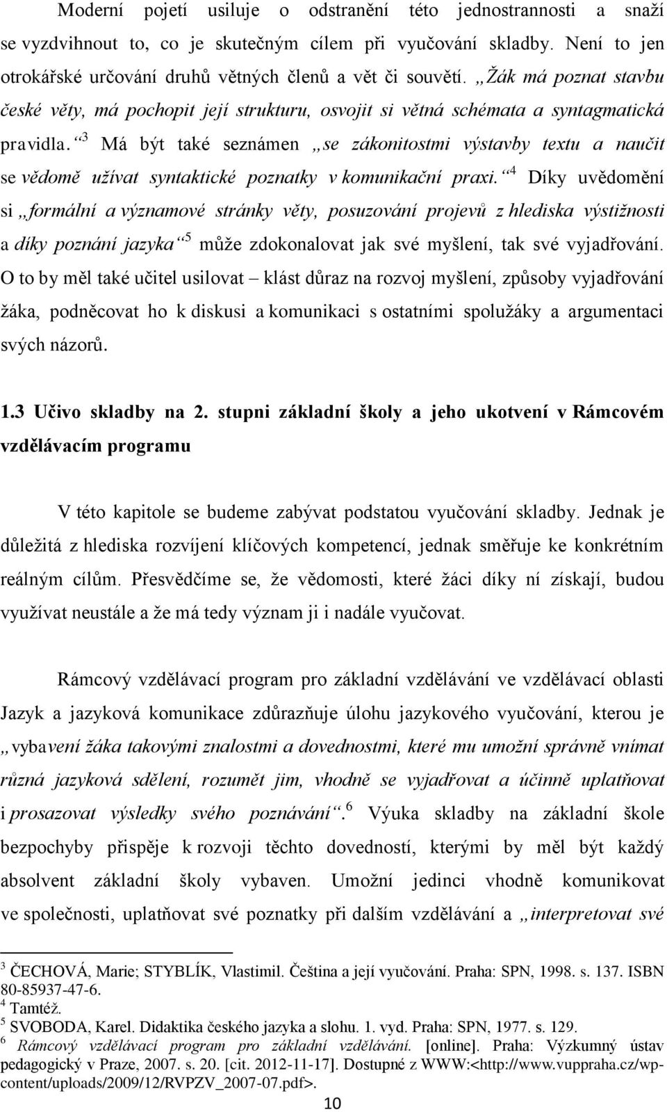 3 Má být také seznámen se zákonitostmi výstavby textu a naučit se vědomě užívat syntaktické poznatky v komunikační praxi.