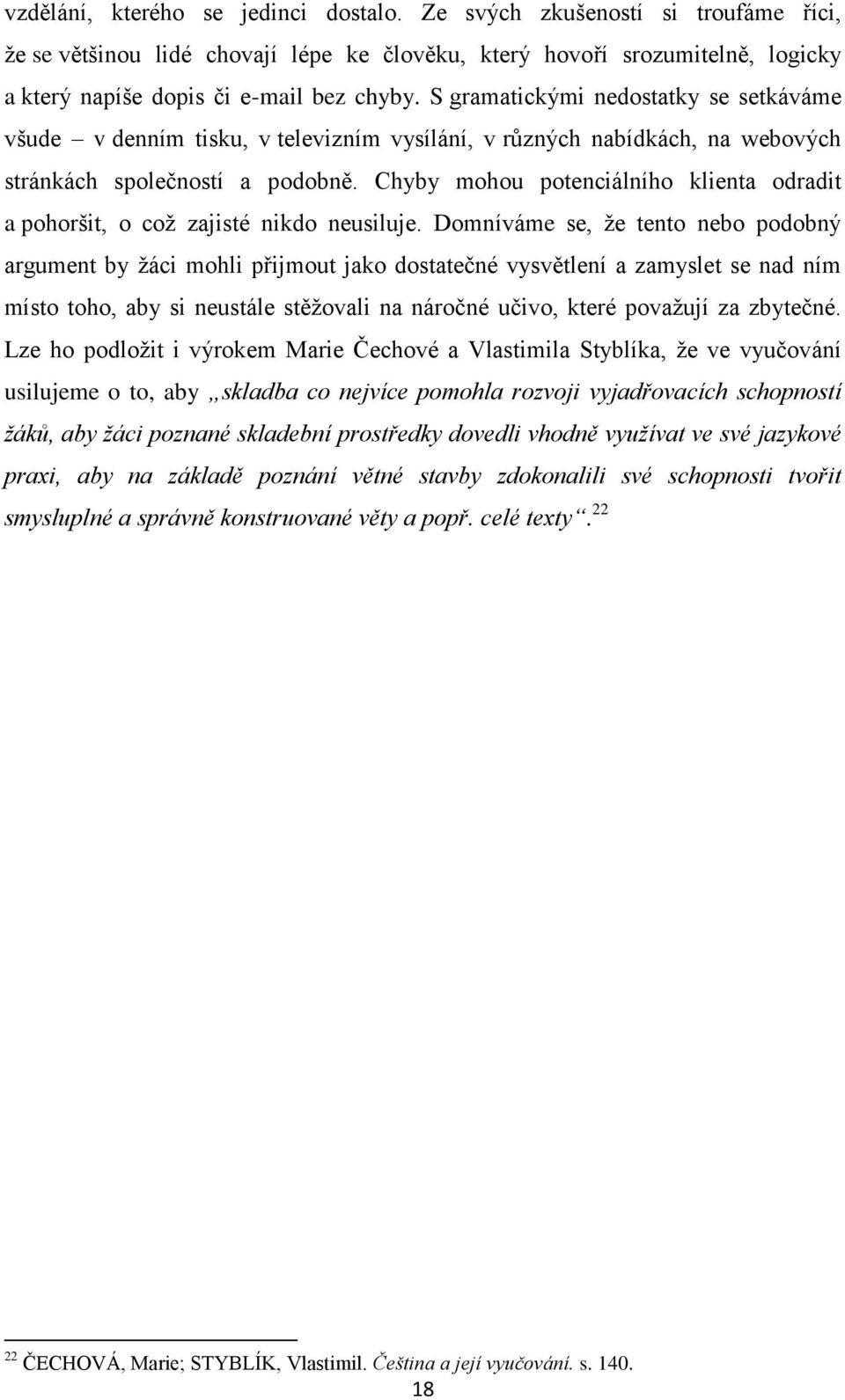 Chyby mohou potenciálního klienta odradit a pohoršit, o což zajisté nikdo neusiluje.