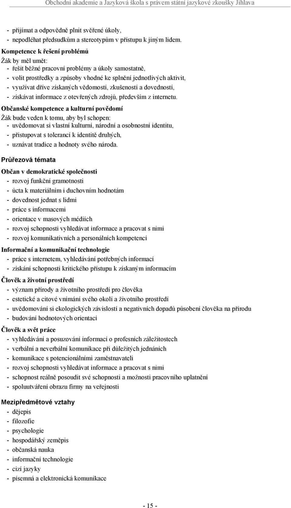 zkušeností a dovedností, získávat informace z otevřených zdrojů, především z internetu.