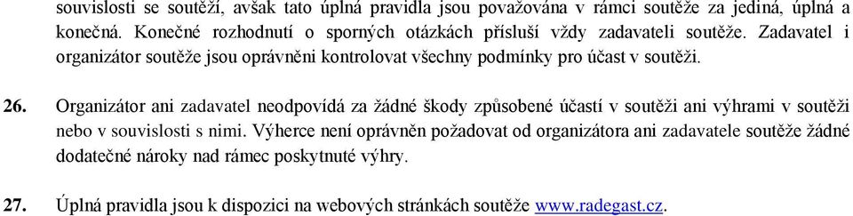 Zadavatel i organizátor soutěže jsou oprávněni kontrolovat všechny podmínky pro účast v soutěži. 26.