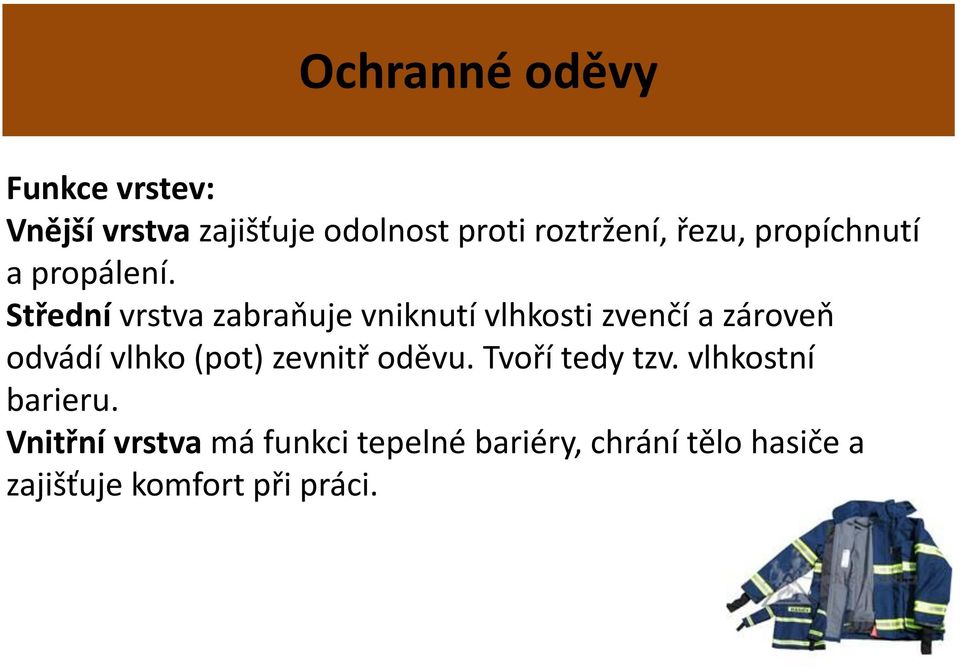 Střední vrstva zabraňuje vniknutí vlhkosti zvenčí a zároveň odvádí vlhko (pot)