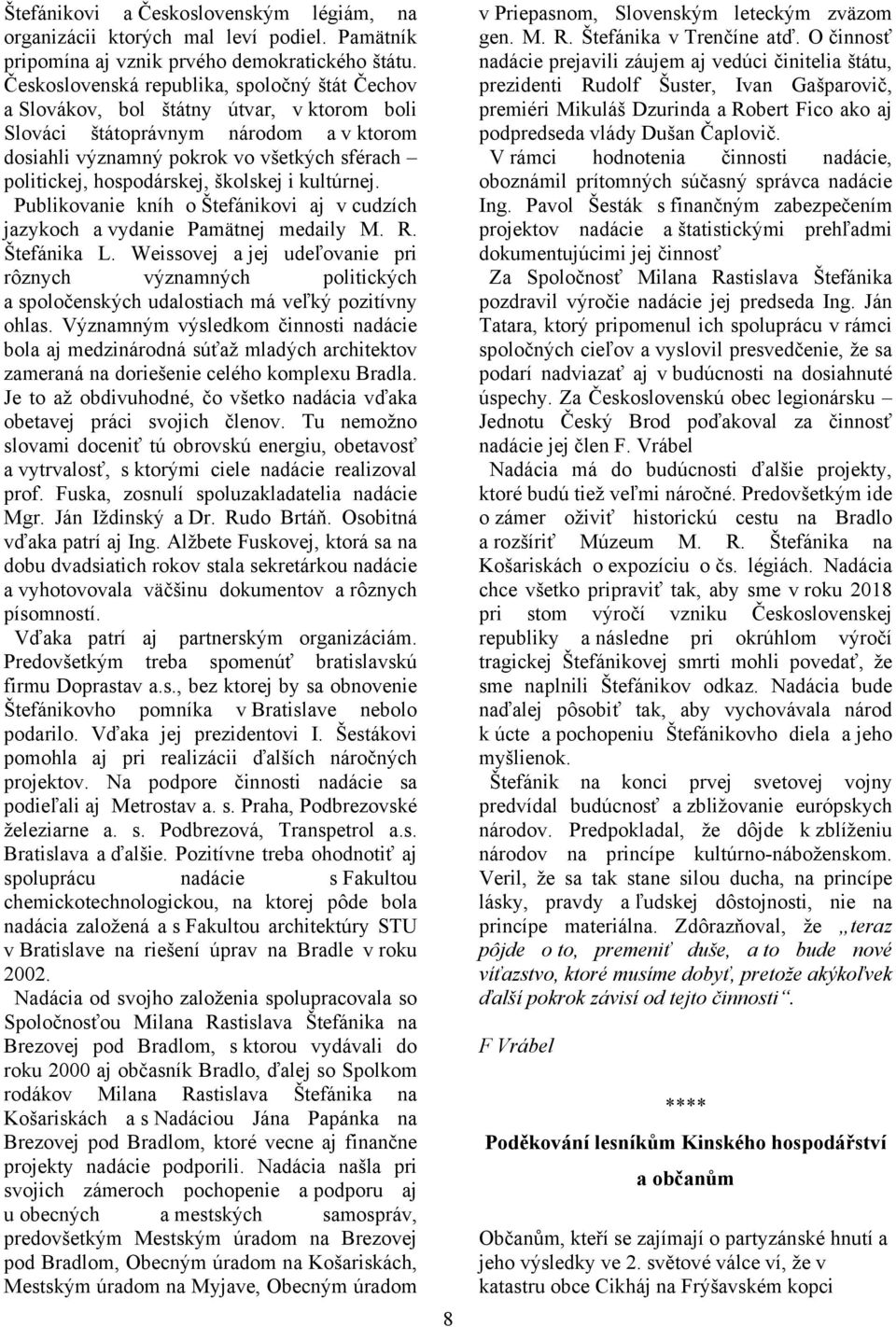 hospodárskej, školskej i kultúrnej. Publikovanie kníh o Štefánikovi aj v cudzích jazykoch a vydanie Pamätnej medaily M. R. Štefánika L.