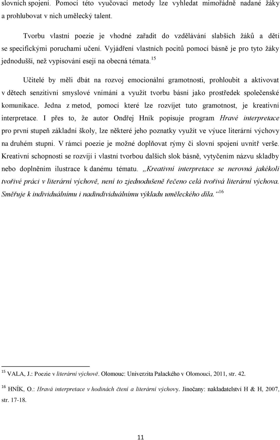 Vyjádření vlastních pocitů pomocí básně je pro tyto žáky jednodušší, než vypisování esejí na obecná témata.