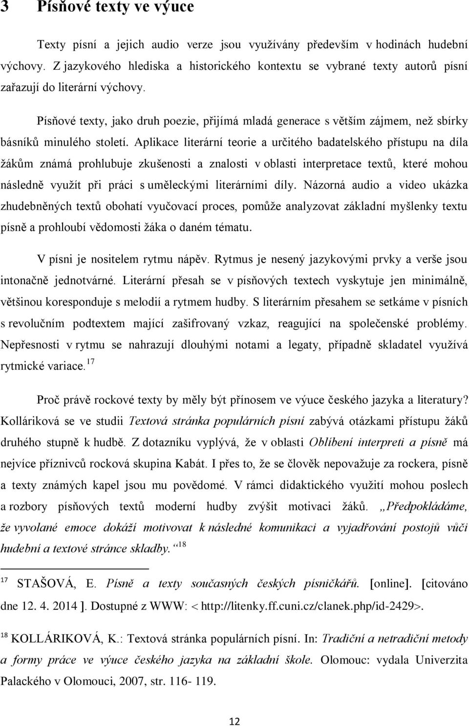 Písňové texty, jako druh poezie, přijímá mladá generace s větším zájmem, než sbírky básníků minulého století.