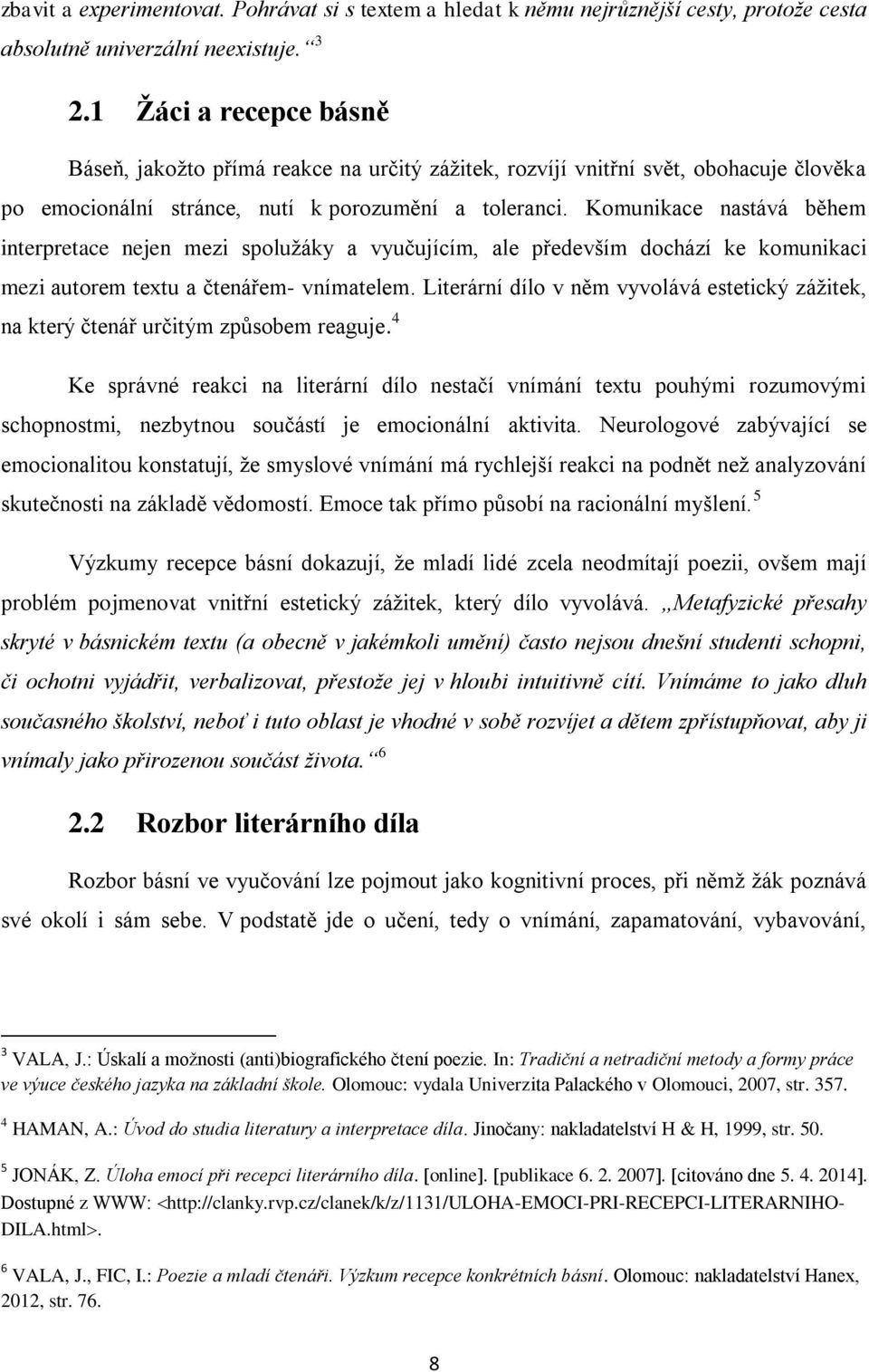 Komunikace nastává během interpretace nejen mezi spolužáky a vyučujícím, ale především dochází ke komunikaci mezi autorem textu a čtenářem- vnímatelem.